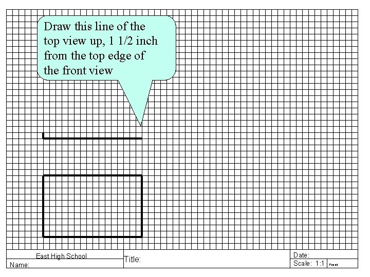 Draw this line of the top view up, 1 1/2 inch from the top