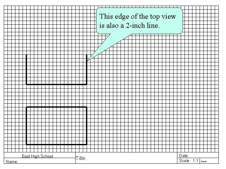 This edge of the top view is also a 2 -inch line. East High