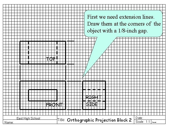 First we need extension lines. Draw them at the corners of the object with