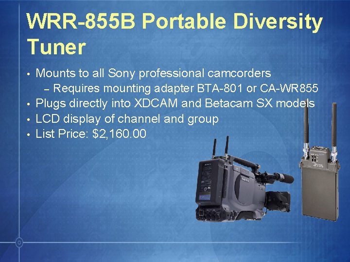 WRR-855 B Portable Diversity Tuner • • Mounts to all Sony professional camcorders –