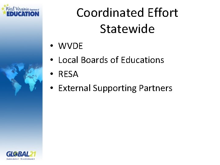 Coordinated Effort Statewide • • WVDE Local Boards of Educations RESA External Supporting Partners