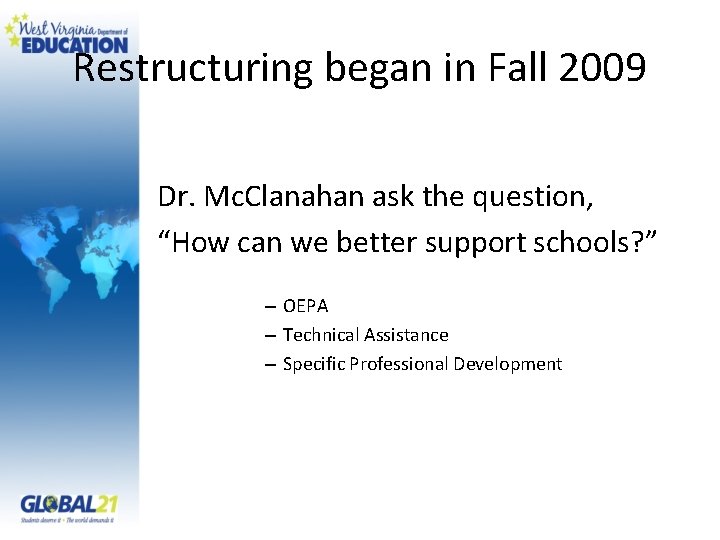 Restructuring began in Fall 2009 Dr. Mc. Clanahan ask the question, “How can we