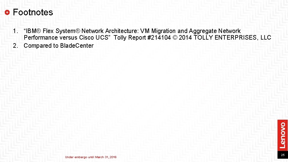 Footnotes 1. “IBM® Flex System® Network Architecture: VM Migration and Aggregate Network Performance versus