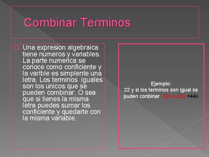 Combinar Terminos � Una expresion algebraica tiene numeros y variables. La parte numerica se