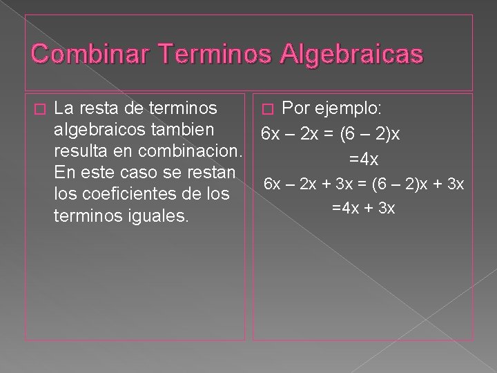 Combinar Terminos Algebraicas � La resta de terminos � Por ejemplo: algebraicos tambien 6