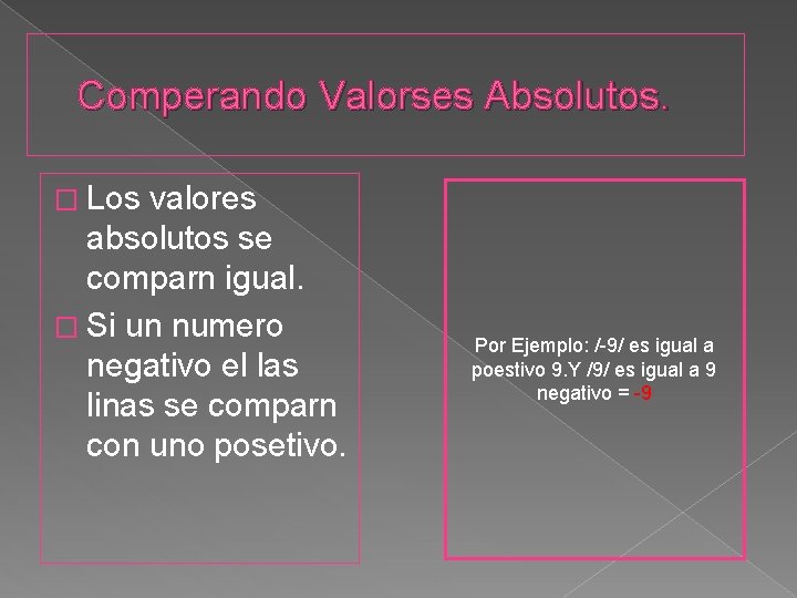 Comperando Valorses Absolutos. � Los valores absolutos se comparn igual. � Si un numero