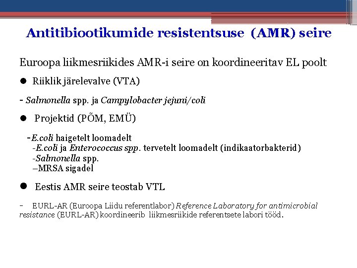 Antitibiootikumide resistentsuse (AMR) seire Euroopa liikmesriikides AMR-i seire on koordineeritav EL poolt Riiklik järelevalve