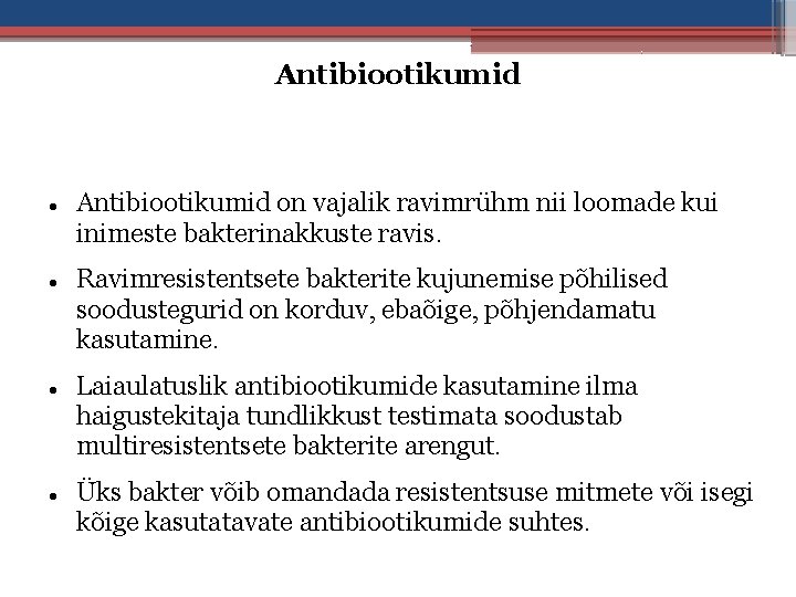 Antibiootikumid Antibiootikumid on vajalik ravimrühm nii loomade kui inimeste bakterinakkuste ravis. Ravimresistentsete bakterite kujunemise