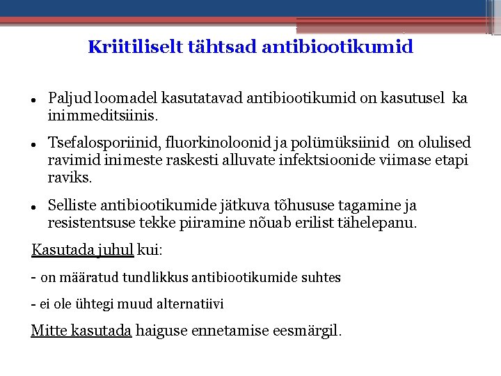 Kriitiliselt tähtsad antibiootikumid Paljud loomadel kasutatavad antibiootikumid on kasutusel ka inimmeditsiinis. Tsefalosporiinid, fluorkinoloonid ja