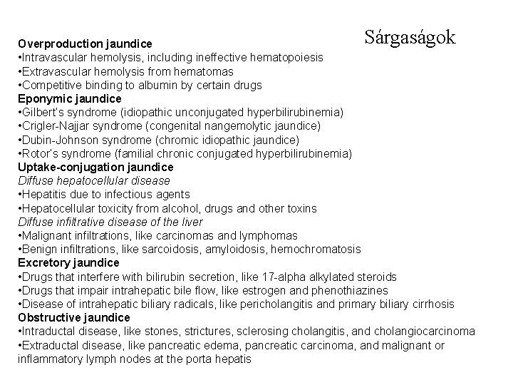 Sárgaságok Overproduction jaundice • Intravascular hemolysis, including ineffective hematopoiesis • Extravascular hemolysis from hematomas