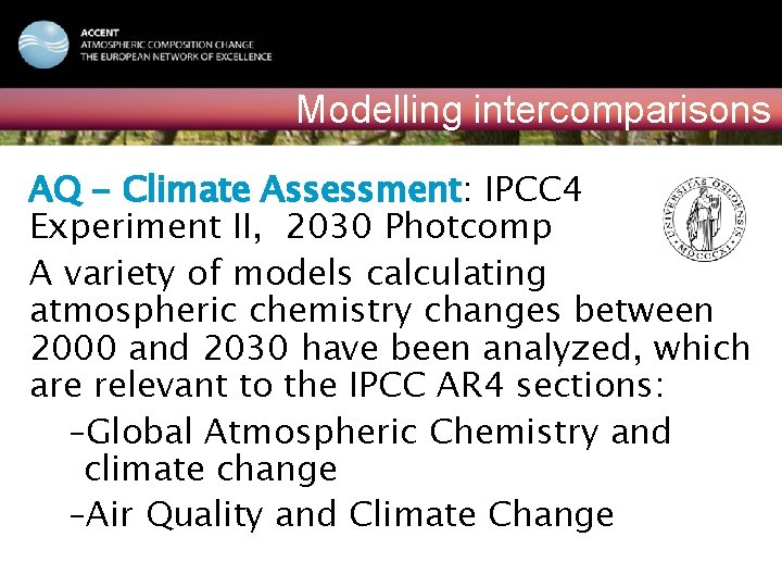 ACCENT NATIONAL EVENT Vilnius, February 15, 2006 Modelling intercomparisons AQ - Climate Assessment: IPCC