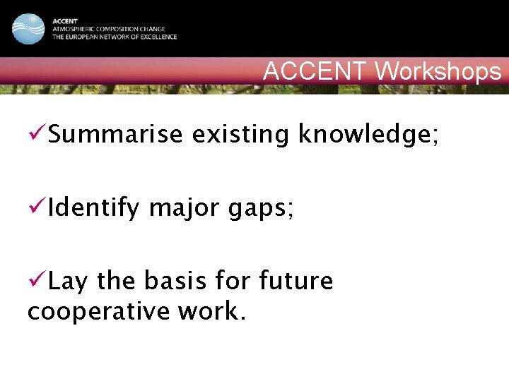 ACCENT NATIONAL EVENT Vilnius, February 15, 2006 ACCENT Workshops üSummarise existing knowledge; üIdentify major