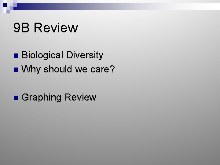 9 B Review Biological Diversity n Why should we care? n n Graphing Review