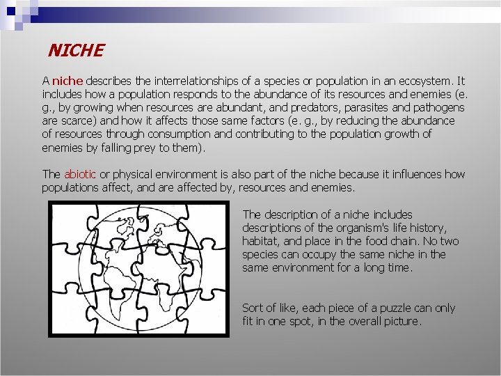 NICHE A niche describes the interrelationships of a species or population in an ecosystem.