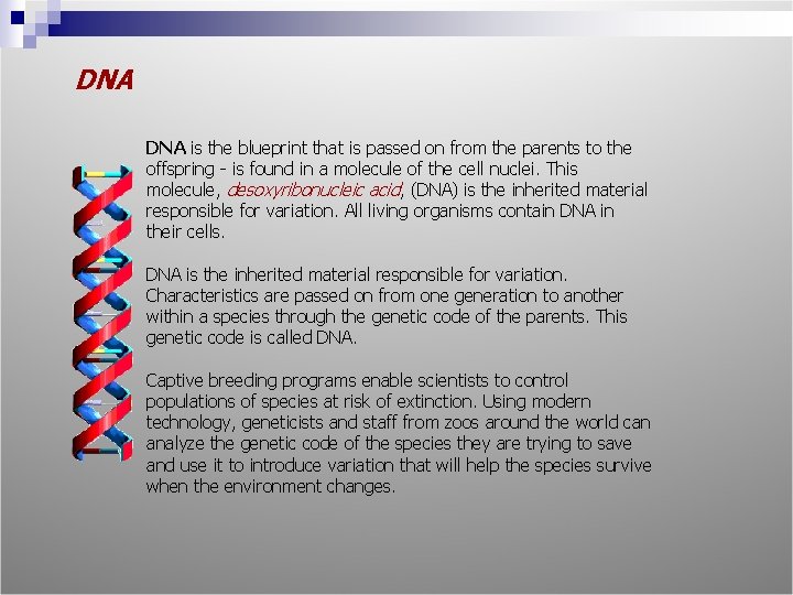 DNA is the blueprint that is passed on from the parents to the offspring