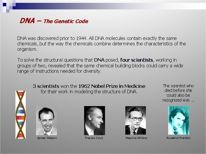 DNA – The Genetic Code DNA was discovered prior to 1944. All DNA molecules