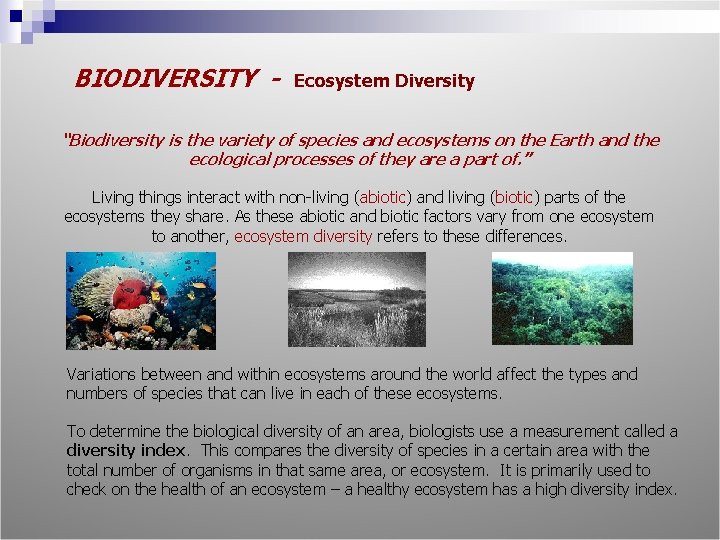 BIODIVERSITY - Ecosystem Diversity “Biodiversity is the variety of species and ecosystems on the