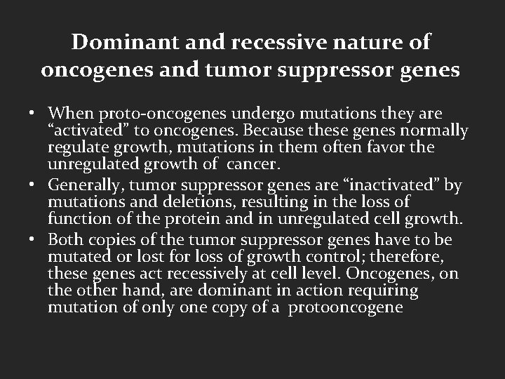 Dominant and recessive nature of oncogenes and tumor suppressor genes • When proto-oncogenes undergo