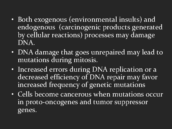  • Both exogenous (environmental insults) and endogenous (carcinogenic products generated by cellular reactions)