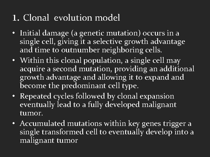 1. Clonal evolution model • Initial damage (a genetic mutation) occurs in a single