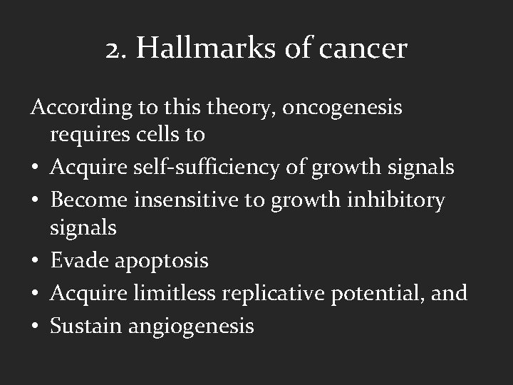 2. Hallmarks of cancer According to this theory, oncogenesis requires cells to • Acquire