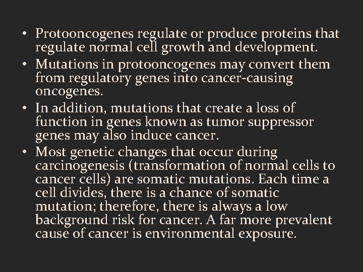  • Protooncogenes regulate or produce proteins that regulate normal cell growth and development.