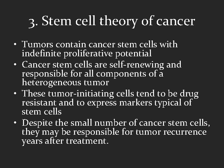 3. Stem cell theory of cancer • Tumors contain cancer stem cells with indefinite