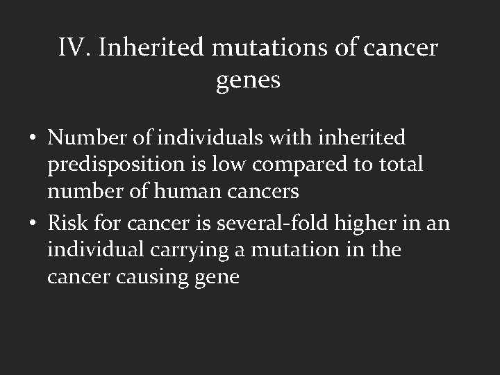 IV. Inherited mutations of cancer genes • Number of individuals with inherited predisposition is