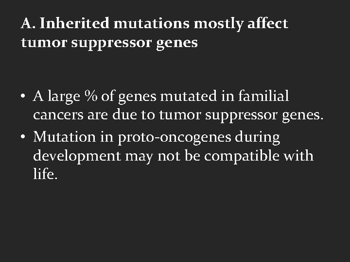 A. Inherited mutations mostly affect tumor suppressor genes • A large % of genes