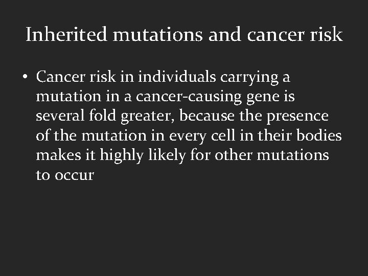 Inherited mutations and cancer risk • Cancer risk in individuals carrying a mutation in