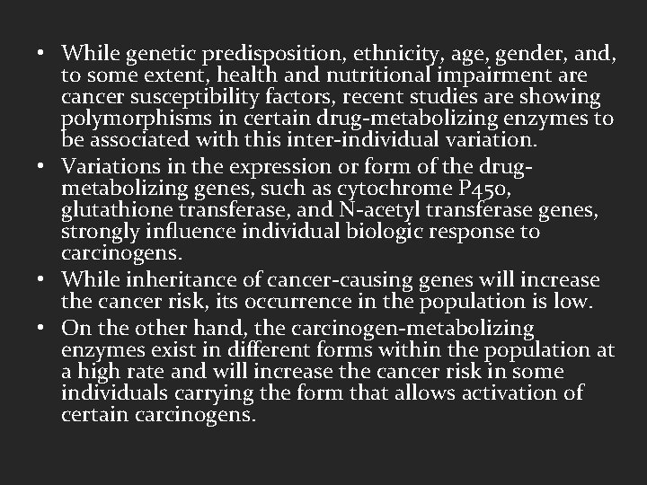  • While genetic predisposition, ethnicity, age, gender, and, to some extent, health and
