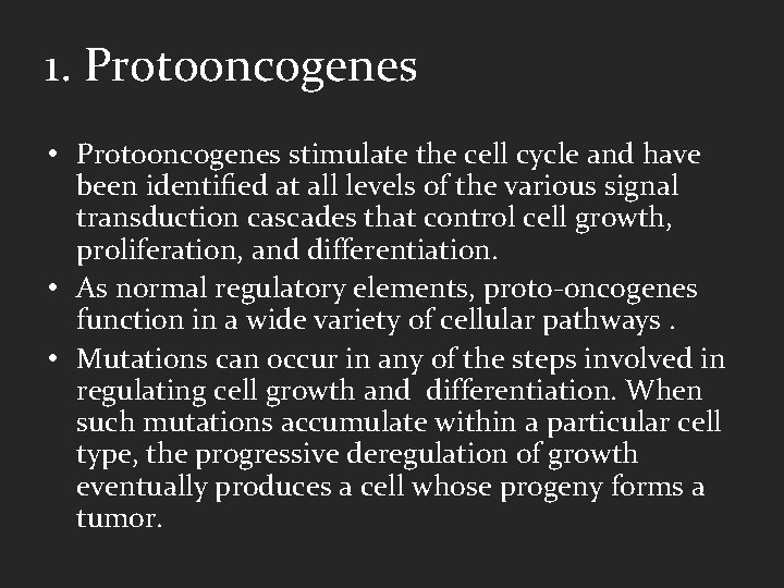 1. Protooncogenes • Protooncogenes stimulate the cell cycle and have been identiﬁed at all