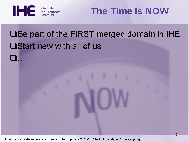 The Time is NOW q. Be part of the FIRST merged domain in IHE