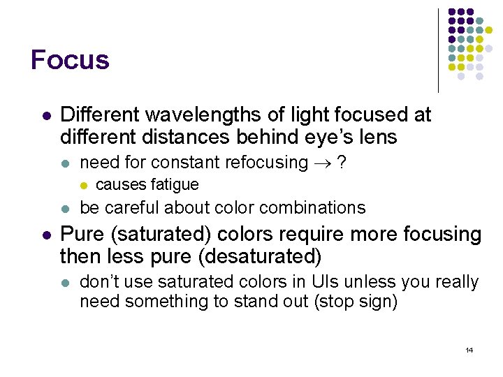 Focus l Different wavelengths of light focused at different distances behind eye’s lens l