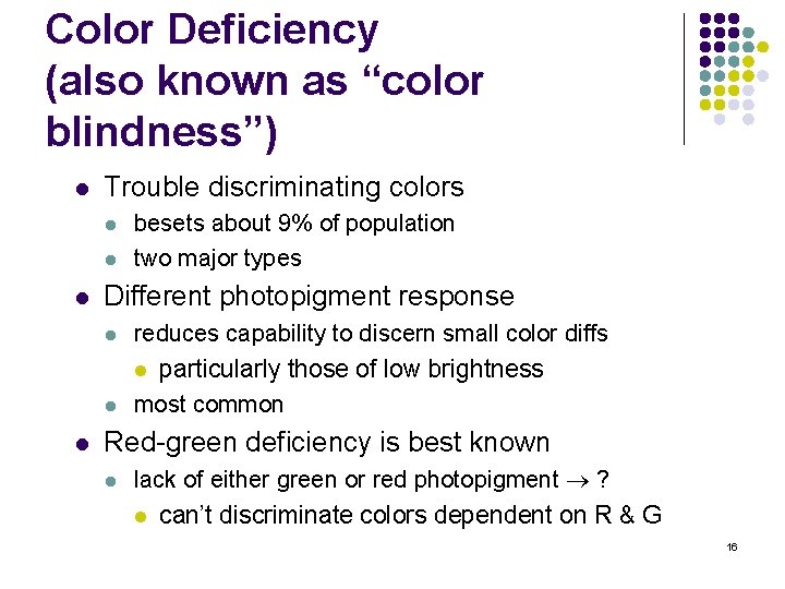 Color Deficiency (also known as “color blindness”) l Trouble discriminating colors l l l