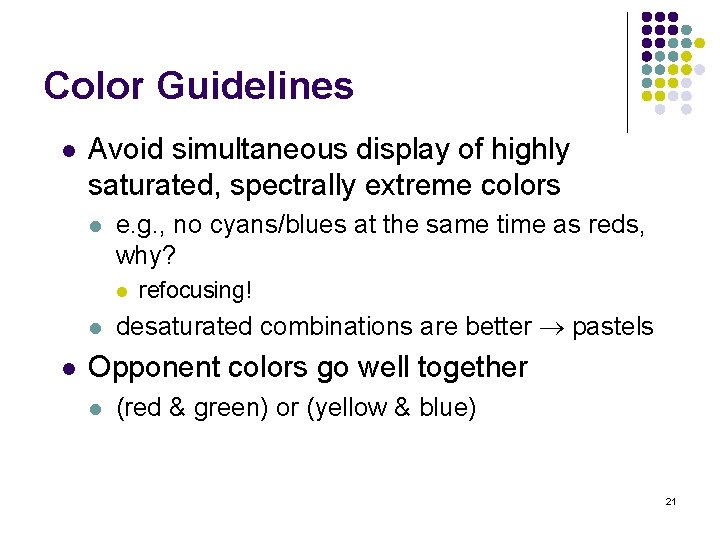 Color Guidelines l Avoid simultaneous display of highly saturated, spectrally extreme colors l e.