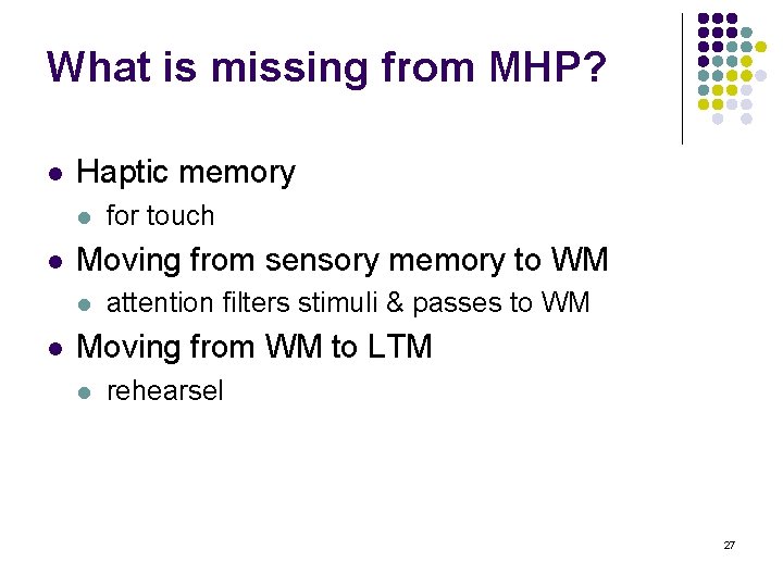 What is missing from MHP? l Haptic memory l l Moving from sensory memory