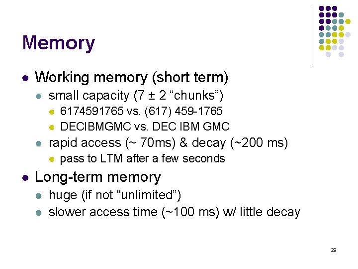 Memory l Working memory (short term) l small capacity (7 ± 2 “chunks”) l