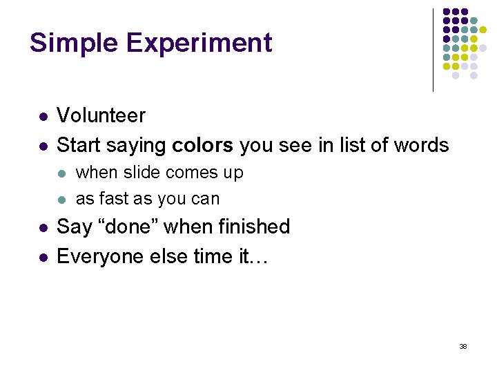 Simple Experiment l l Volunteer Start saying colors you see in list of words