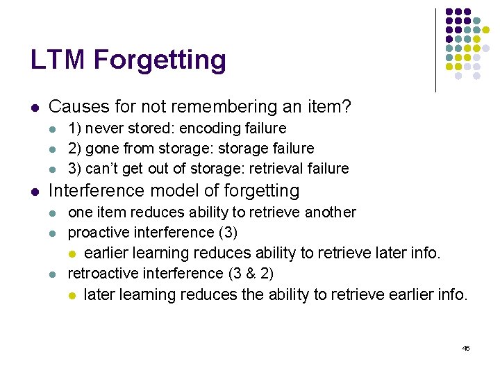 LTM Forgetting l Causes for not remembering an item? l l 1) never stored: