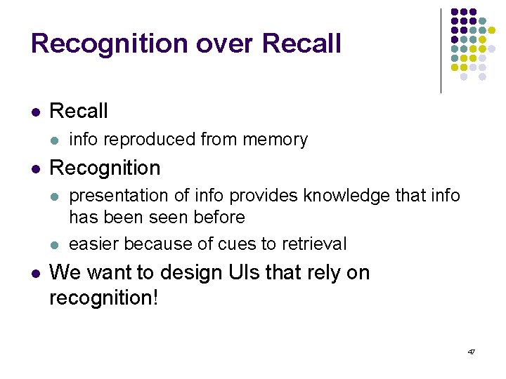 Recognition over Recall l l Recognition l l l info reproduced from memory presentation