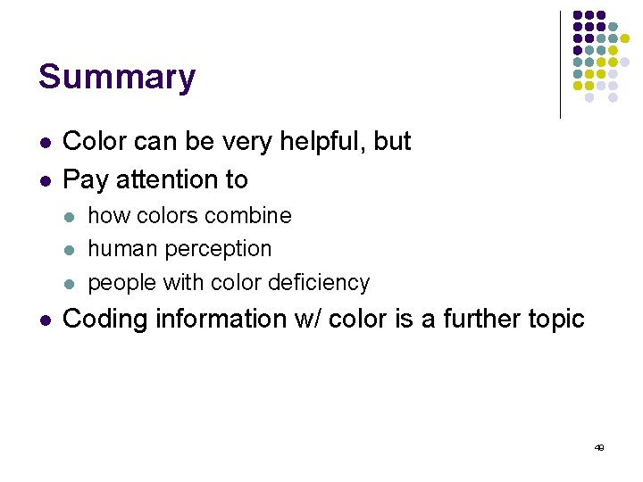 Summary l l Color can be very helpful, but Pay attention to l l