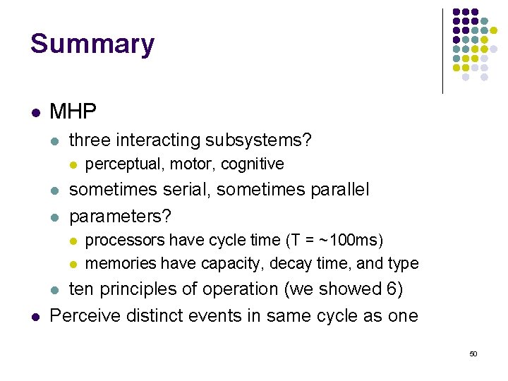 Summary l MHP l three interacting subsystems? l l l perceptual, motor, cognitive sometimes