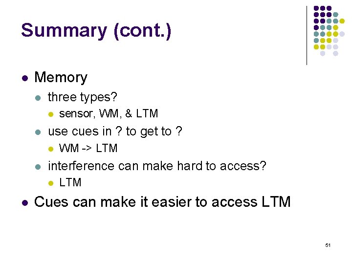 Summary (cont. ) l Memory l three types? l l use cues in ?