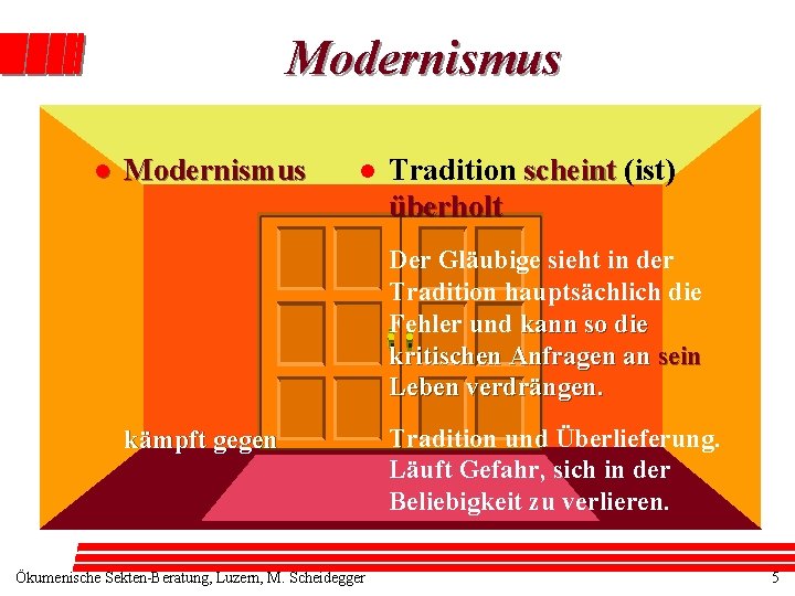 Modernismus l Tradition scheint (ist) überholt Der Gläubige sieht in der Tradition hauptsächlich die