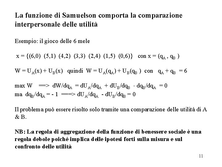 La funzione di Samuelson comporta la comparazione interpersonale delle utilità Esempio: il gioco delle