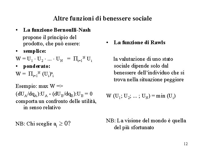 Altre funzioni di benessere sociale • La funzione Bernoulli-Nash propone il principio del prodotto,