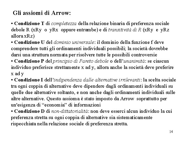 Gli assiomi di Arrow: • Condizione T di completezza della relazione binaria di preferenza