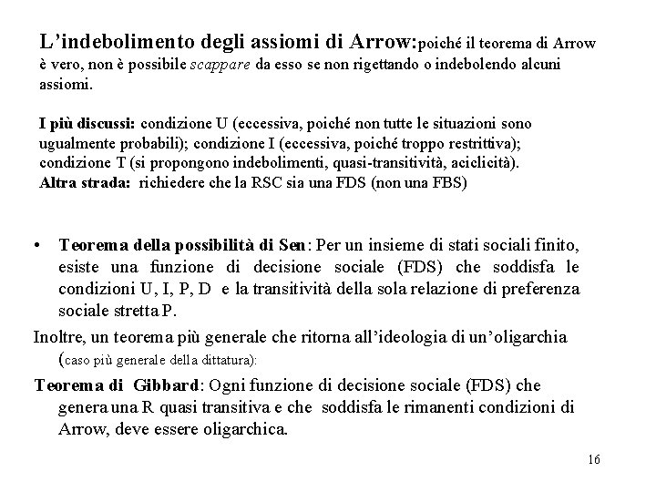 L’indebolimento degli assiomi di Arrow: poiché il teorema di Arrow è vero, non è