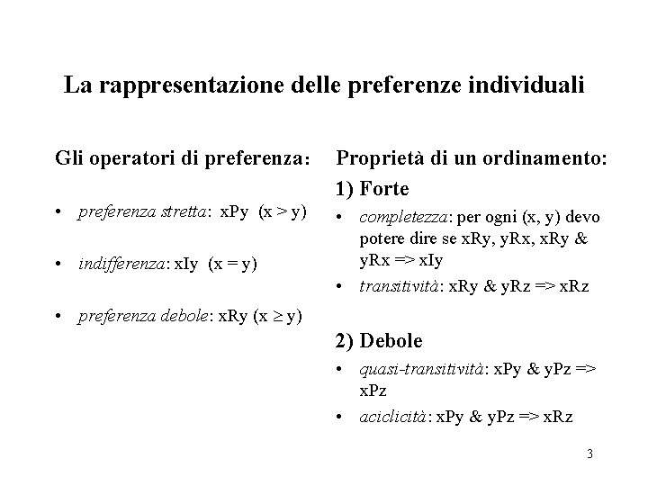 La rappresentazione delle preferenze individuali Gli operatori di preferenza: Proprietà di un ordinamento: 1)
